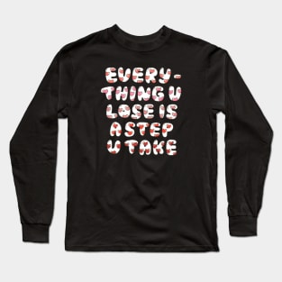 Everything u lose is a step u take//Drawing for fans Long Sleeve T-Shirt